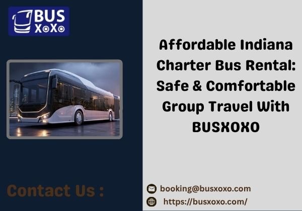 Affordable Indiana Charter Bus Rental Safe & Comfortable Group Travel With BUSXOXO.jpg